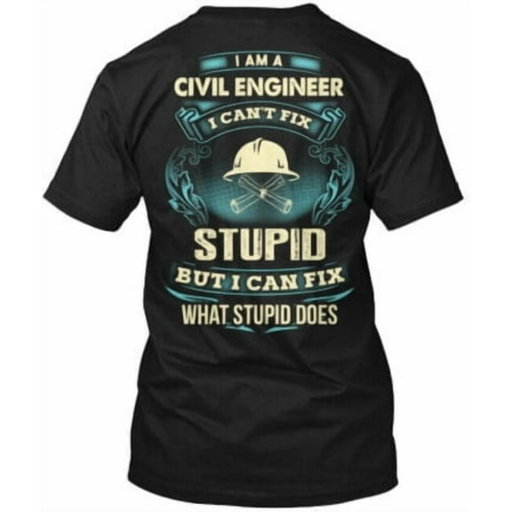 Velto Civil Engineer- I Am A Engineer Cant Fix Stupid T-Shirt Made in USA All Size S-5XL