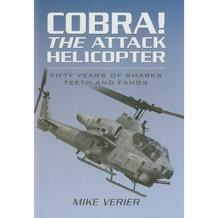 Cobra! the Attack Helicopter : Fifty Years of Sharks Teeth and (Best Attack Helicopter In The World)
