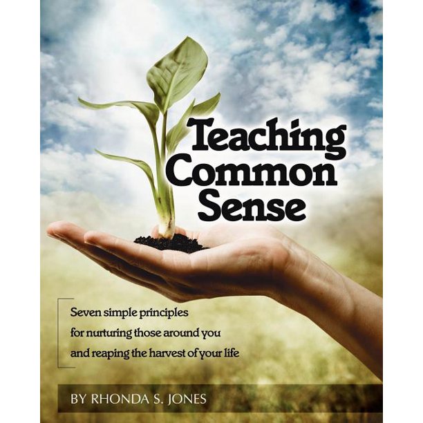 Teaching Common Sense Seven Simple Principles For Nurturing Those