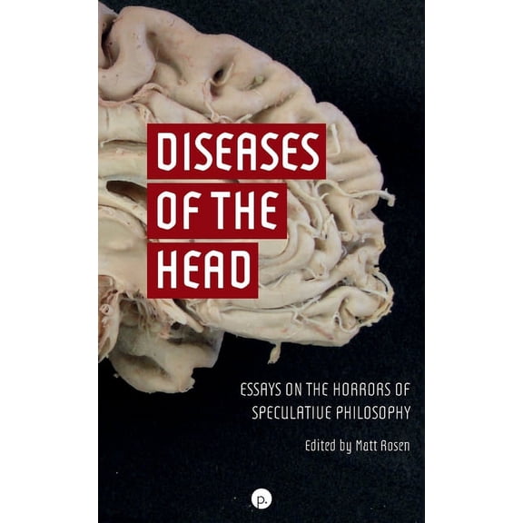 Diseases of the Head: Essays on the Horrors of Speculative Philosophy, (Paperback)