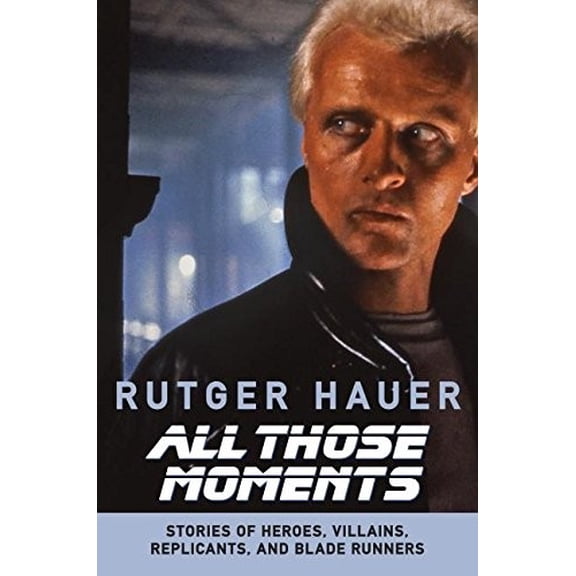 Pre-Owned All Those Moments : Stories of Heroes, Villains, Replicants, and Blade Runners