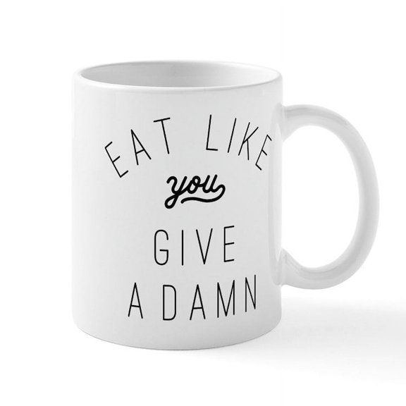 CafePress - Eat Like You Give A Damn - 11 oz Ceramic Mug - Novelty Coffee Tea Cup