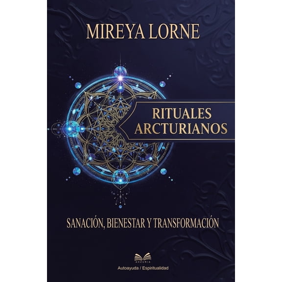 Rituales Arcturianos: Sanación, Bienestar y Transformación, (Paperback)