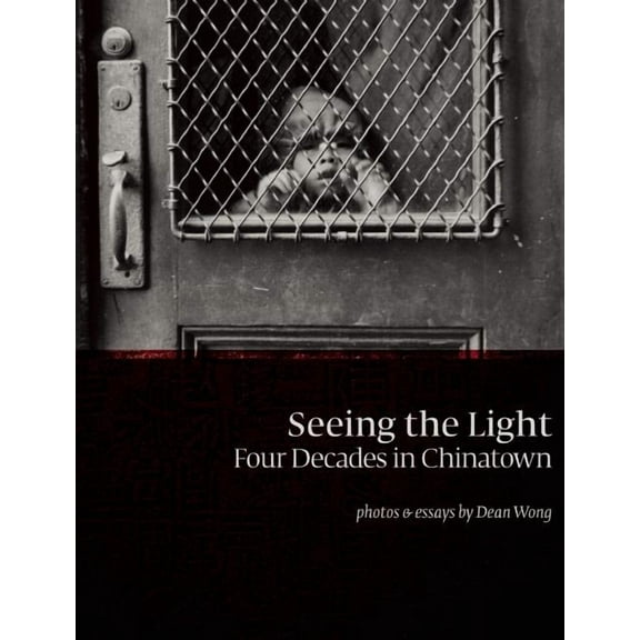 Seeing the Light: Four Decades in Chinatown (Hardcover)