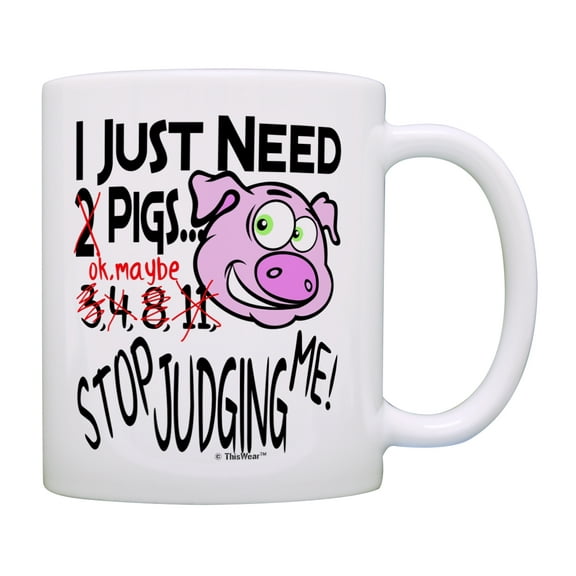 ThisWear Pig Mug I Just Need Pigs Stop Judging Me Pig Themed Gifts Pig Gifts for Women Pig Themed Gifts Pet Lover Gifts Coffee Mug
