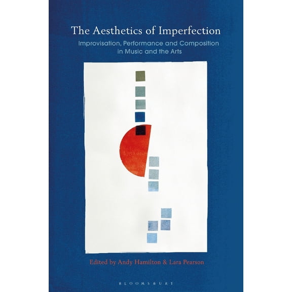 The Aesthetics of Imperfection in Music and the Arts: Spontaneity, Flaws and the Unfinished, (Hardcover)