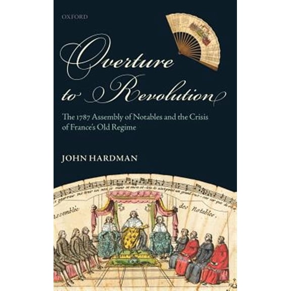 Pre-Owned Overture to Revolution: The 1787 Assembly of Notables and the Crisis of France's Old Regime, (Hardcover)