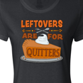 thumbnail image 4 of Inktastic Leftovers are for Quitters with Pumpkin Pie Women's T-Shirt, 4 of 5