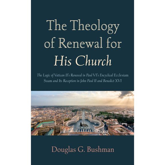 The Theology of Renewal for His Church: The Logic of Vatican II's Renewal in Paul VI's Encyclical Ecclesiam Suam and Its, (Paperback)
