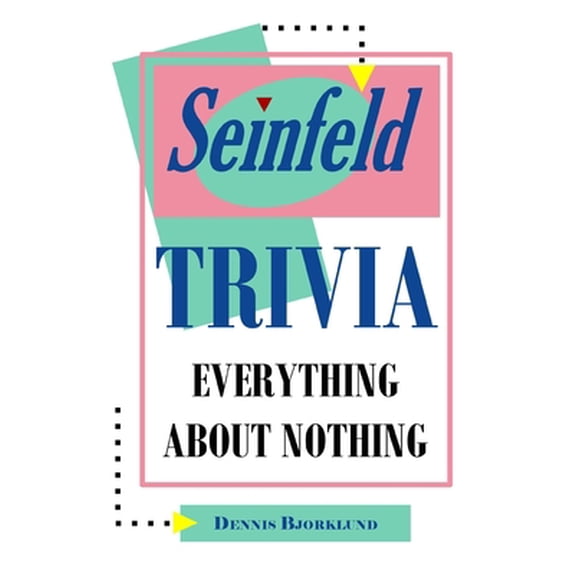 Pre-Owned Seinfeld Trivia: Everything About Nothing (Paperback) 149422724X 9781494227241