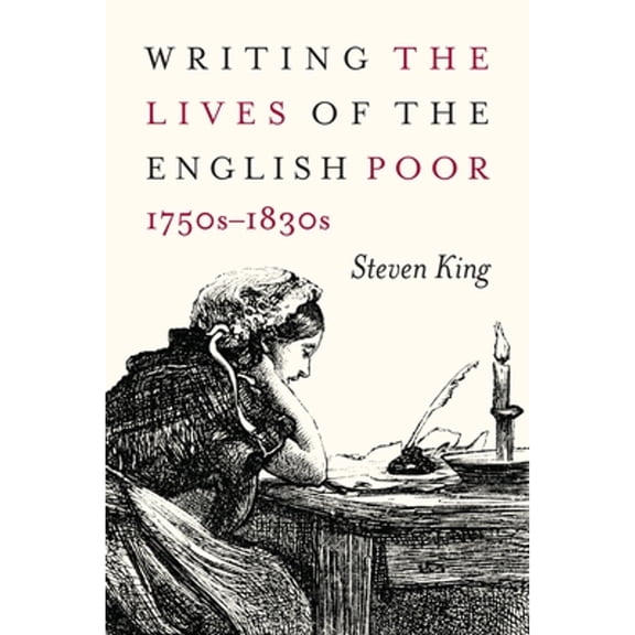 Pre-Owned Writing the Lives of the English Poor, 1750s-1830s: Volume 1 (Paperback) by Steven King