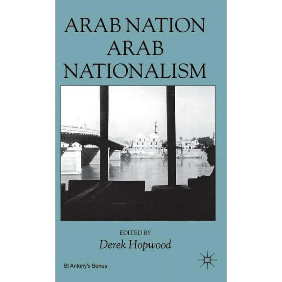 St Antony's Arab Nation, Arab Nationalism, (Hardcover)