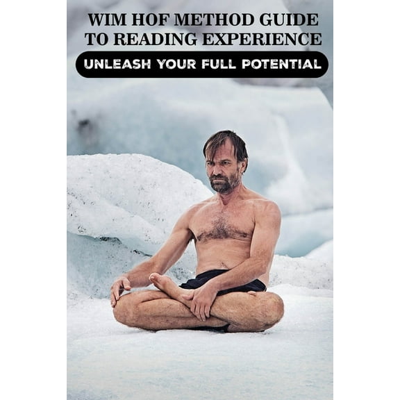 Wim Hof Method Guide to Reading Experience : Unleash Your Full Potential: Cold Training (Paperback)
