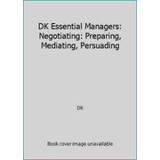 DK Essential Managers: Negotiating: Preparing, Mediating, Persuading [Paperback - Used]
