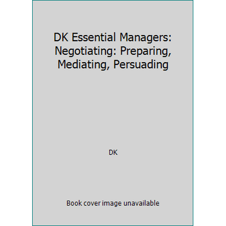 DK Essential Managers: Negotiating: Preparing, Mediating, Persuading [Paperback - Used]
