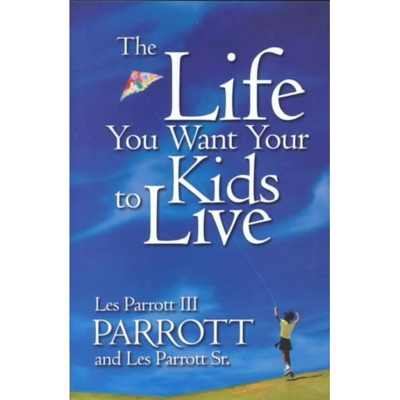 The Life You Want Your Kids to Live (Paperback)