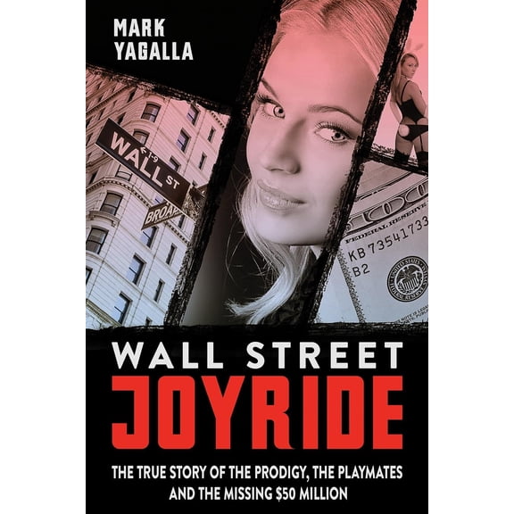 Wall Street Joyride: The True Story of the Prodigy, the Playmates and the Missing $50 Million