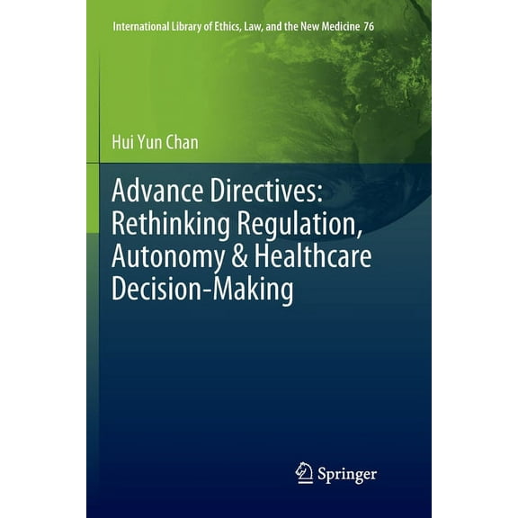 International Library of Ethics, Law, an Advance Directives: Rethinking Regulation, Autonomy & Healthcare Decision-Making, Book 76, (Paperback)