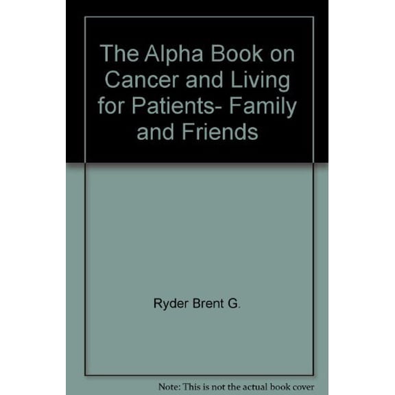 Pre-Owned The Alpha Book on Cancer and Living for Patients, Family and Friends, 9780963236043, 0963236040, Paperback,