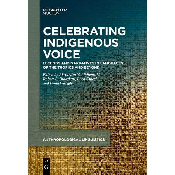 Anthropological Linguistics [Al] Celebrating Indigenous Voice: Legends and Narratives in Languages of the Tropics and Beyond, Book 5, (Hardcover)