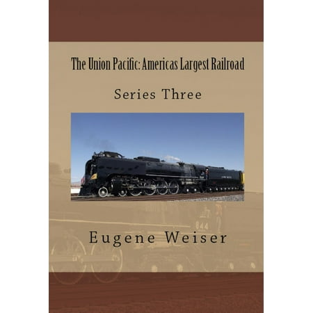 - The Union Pacific: America's Largest Railroad - eBook