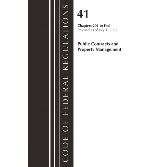 Code of Federal Regulations, Title 41 Pu Code of Federal Regulations, Title 41 Public Contracts and Property Management 201-End, Revised as of July 1, 2023, (Paperback)