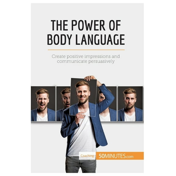 The Power of Body Language: Create positive impressions and communicate persuasively, (Paperback)