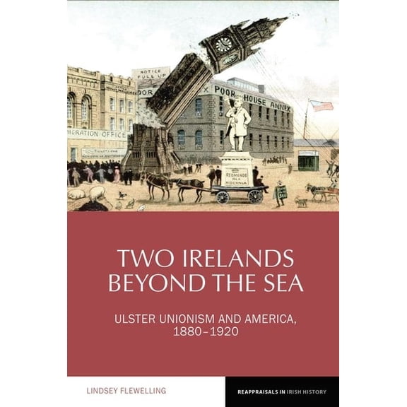 Reappraisals in Irish History Two Irelands Beyond the Sea: Ulster Unionism and America, 1880-1920, Book 11, (Paperback)
