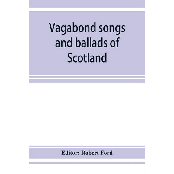 Vagabond songs and ballads of Scotland, with many old and familiar melodies, (Paperback)