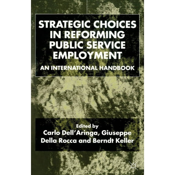 Strategic Choices in Reforming Public Service Employment: An International Handbook, (Paperback)