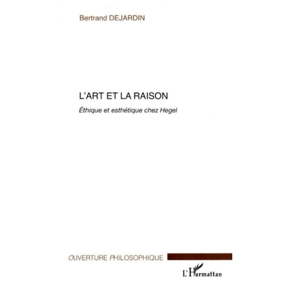 L'art et la raison: Ethique et esthétique chez Hegel (French Edition)