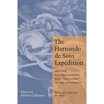The Hernando de Soto Expedition: History, Historiography, and Discovery in the Southeast, (Paperback)