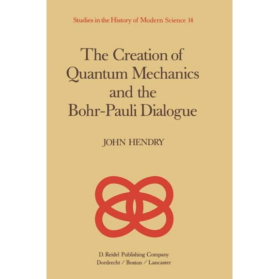 Studies in the History of Modern Science The Creation of Quantum Mechanics and the Bohr-Pauli Dialogue, Book 14, (Paperback)