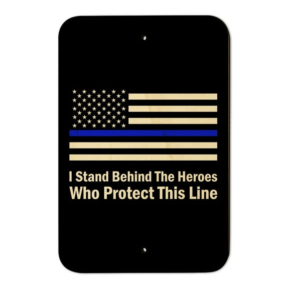 I Stand Behind the Heroes Who Protect This Line Thin Blue American Flag Home Business Office Sign - Wood - 6" x 9" (15.3cm x 22.9cm)