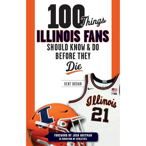 100 Things...Fans Should Know 100 Things Illinois Fans Should Know and Do Before They Die, (Paperback)