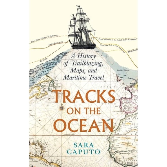 Tracks on the Ocean: A History of Trailblazing, Maps, and Maritime Travel, (Hardcover)