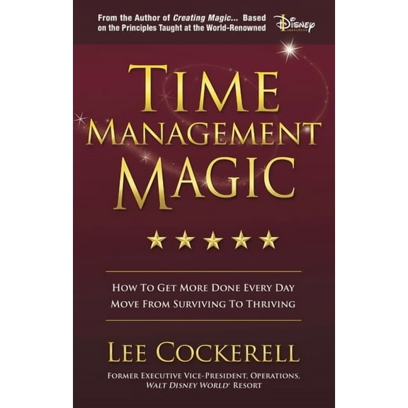 Time Management Magic: How to Get More Done Every Day and Move from Surviving to Thriving, (Paperback)