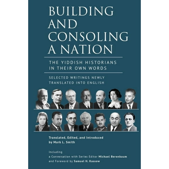 Building and Consoling a Nation: The Yiddish Historians in Their Own Words. Selected Writings Newly Translated Into Engl, (Paperback)
