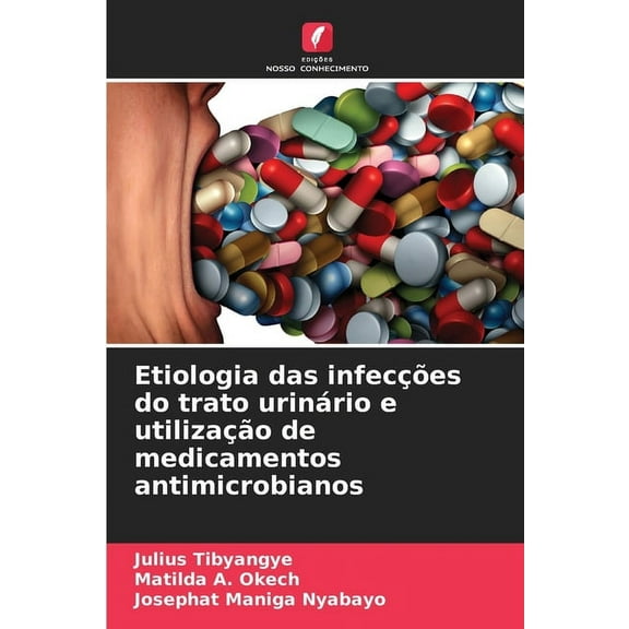Etiologia das infecções do trato urinário e utilização de medicamentos antimicrobianos, (Paperback)