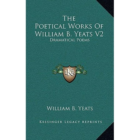 The Poetical Works of William B. Yeats V2 : Dramatical