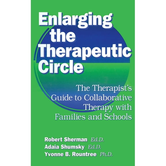Enlarging The Therapeutic Circle: The Therapists Guide To: The Therapist's Guide To Collaborative Therapy With Families , (Hardcover)
