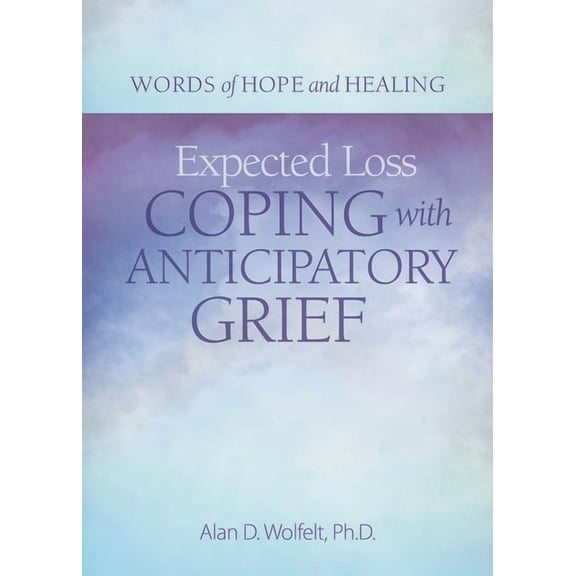 Words of Hope and Healing Expected Loss: Coping with Anticipatory Grief, (Paperback)