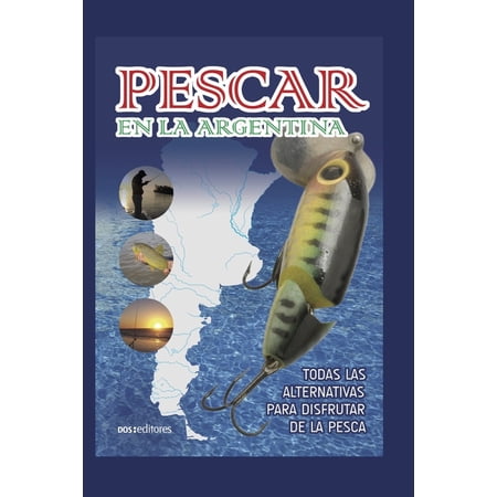 Pescar En La Argentina : todas las alternativas para disfrutar de la pesca (Paperback)