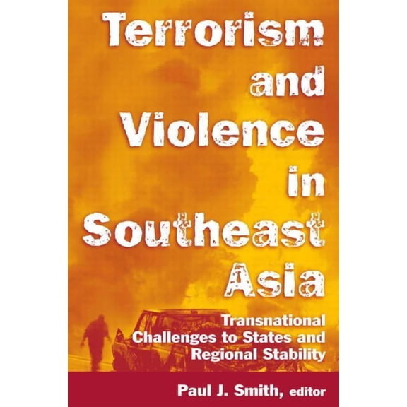 Terrorism and Violence in Southeast Asia: Transnational Challenges to States and Regional Stability, (Paperback)