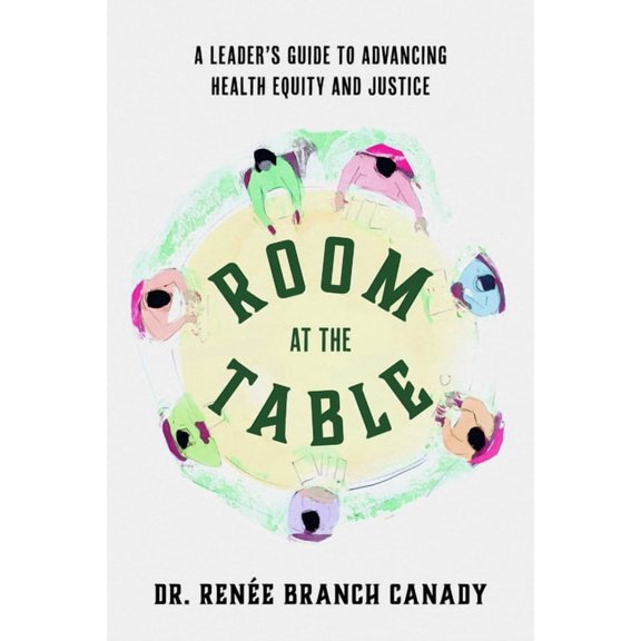 Room at the Table: A Leader's Guide to Advancing Health Equity and Justice, (Paperback)