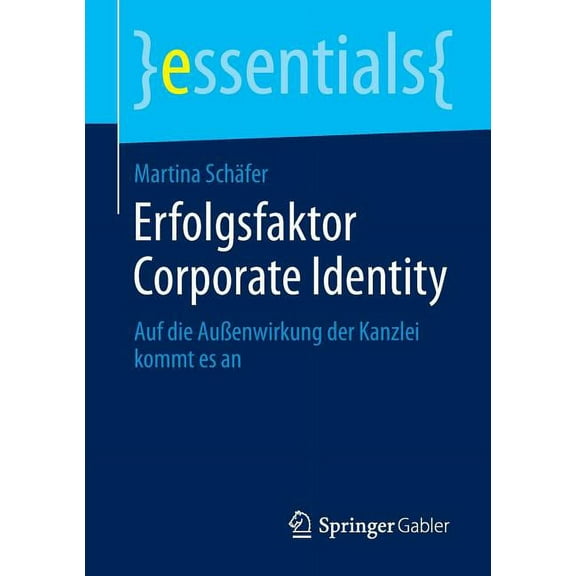 Essentials Erfolgsfaktor Corporate Identity: Auf Die Außenwirkung Der Kanzlei Kommt Es an, (Paperback)
