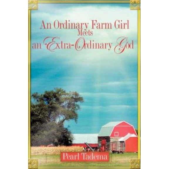 Pre-Owned An Ordinary Farm Girl Meets an Extra-ordinary God (Paperback) 1602665761 9781602665767