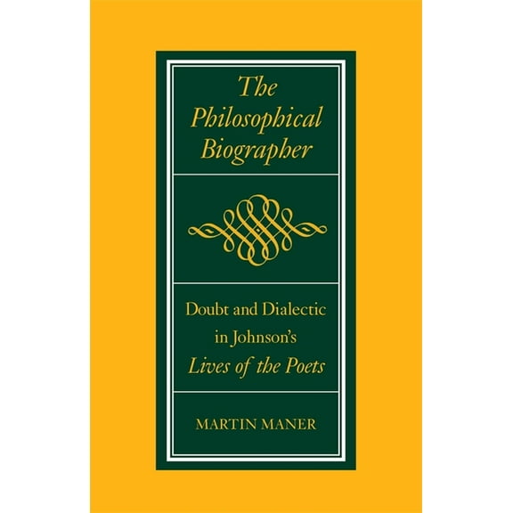 The Philosophical Biographer: Doubt and Dialectic in Johnson's Lives of the Poets, (Paperback)