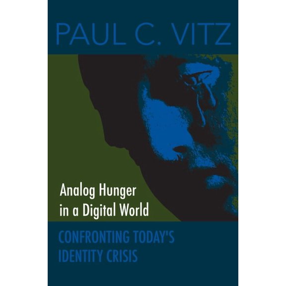 Analog Hunger in a Digital World: Confronting Today's Identity Crisis, (Paperback)