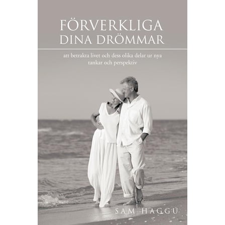 Forverkliga Dina Drommar: Att Betrakta Livet Och Dess Olika Delar Ur Nya Tankar Och Perspektiv (Paperback)